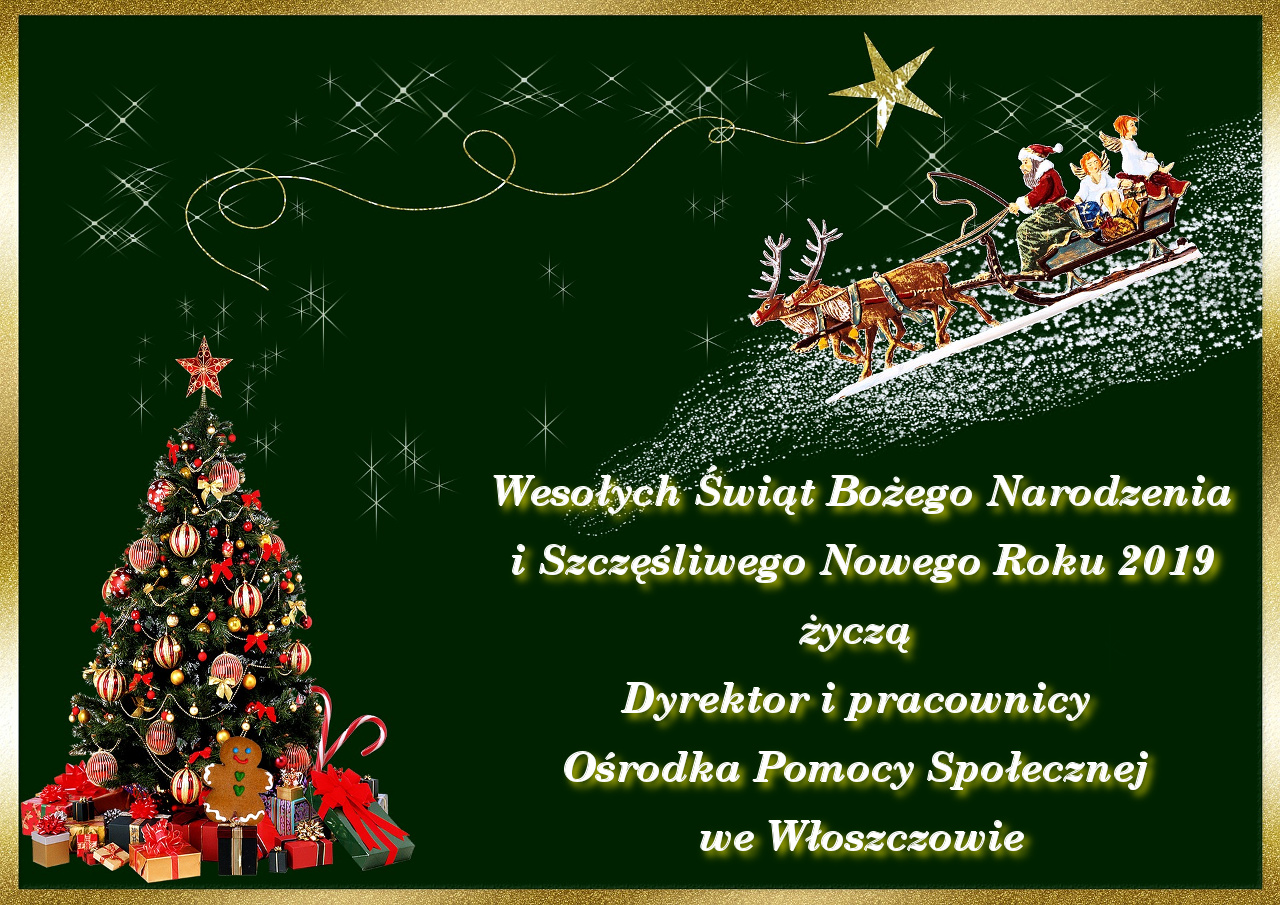 Wesołych Świąt Bożego Narodzenia i Szczęśliwego Nowego Roku 2019 życzą Dyrektor i pracownicy Ośrodka Pomocy Społecznej we Włoszczowie